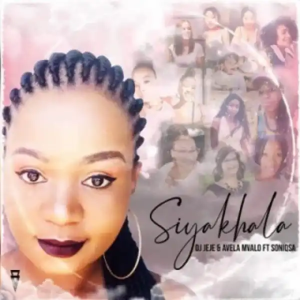 DJ Jeje & Avela Mvalo - Siyakhala Ft. Souniq SA